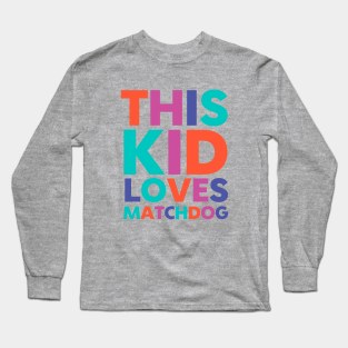 This Kid Loves MatchDog Long Sleeve T-Shirt